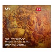 The Lost Fresco : Music For The Anghiari Battle cover image