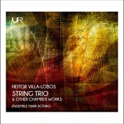 Villa-Lobos : String Trio & Other Chamber Works cover image