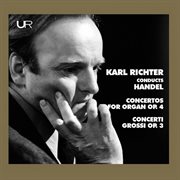 Handel : Organ Concertos, Op. 4 Nos. 1-4 – Concerti Grossi, Op. 3 Nos. 1-6 cover image