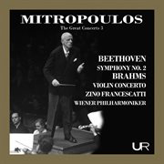 The Great Concerts, Vol. 3 : Mitropoulos Conducts Beethoven & Brahms (live) cover image