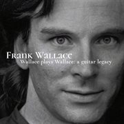 Wallace Plays Wallace : A Guitar Legacy cover image