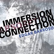 Edgar Barroso : Immersion, Absorption, Connection (live) cover image
