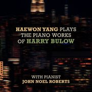 Haewon Yang Plays The Piano Works Of Harry Bulow cover image