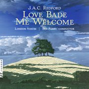 J.A.C. Redford: Love Bade Me Welcome cover image