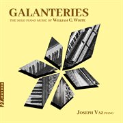 Galanteries: The Solo Piano Music Of William C. White cover image