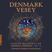 Denmark Vesey: String Quartets of Thomas Cabaniss, Vol. Ii cover image