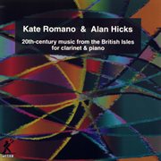 Romano, Kate / Hicks, Alan : 20th Century Music From The British Isles For Clarinet And Piano) cover image