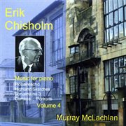 Chisholm, E. : Music For Piano, Vol. 4 cover image