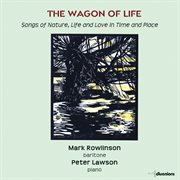 The Wagon Of Life : Songs Of Nature, Life, And Love In Time And Place cover image