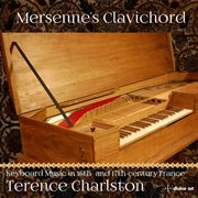 Mersenne's Clavichord : Keyboard Music In 16th & 17th Century France cover image