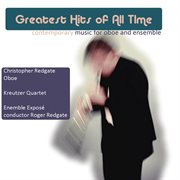 Greatest Hits Of All Time (contemporary Music For Oboe And Ensemble) cover image