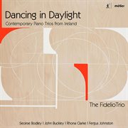 Dancing In Daylight : Contemporary Piano Trios From Ireland cover image