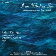 I Am Wind On Sea : Contemporary Vocal Music From Ireland cover image