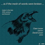 ...as If The Mesh Of Words Were Broken... : Lieder In The Late 20th Century & Beyond cover image