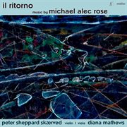 Michael Alec Rose : Il Ritorno – Works For Violin & Viola cover image