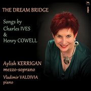 The Dream Bridge : Songs By Charles Ives & Henry Cowell cover image