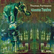 Thomas Fortmann : Gimme Twelve cover image