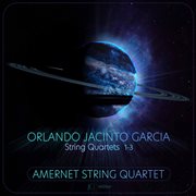 Orlando Jacinto Garcia : String Quartets Nos. 1-3 cover image