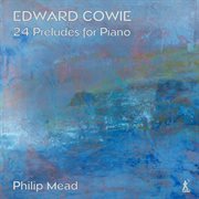 Edward Cowie : 24 Preludes For Piano cover image