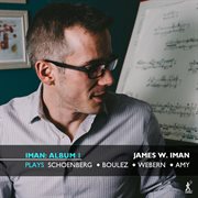 Iman Album 1 : James W. Iman Plays Schoenberg, Boulez, Webern & Amy cover image