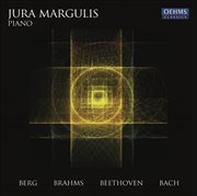 Piano Recital : Margulis, Jura. Berg, A. / Brahms, J. / Beethoven, L. Van / Bach, J.s cover image