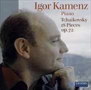 Tchaikovsky, P.i. : 18 Morceaux, Op. 72 cover image
