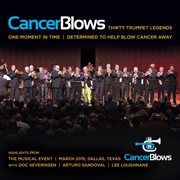 Cancer Blows : Thirty Trumpet Legends, One Moment In Time, Determined To Help Blow Cancer Away cover image