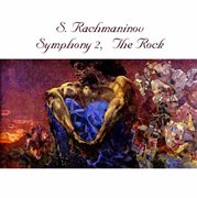 Rachmaninoff : Symphony No. 2 In E Minor, Op. 27 & The Rock, Op. 7 cover image