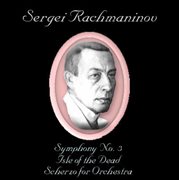 Rachmaninoff : Symphony No. 3, Isle Of The Dead & Scherzo For Orchestra cover image