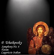 Tchaikovsky : Symphony No. 4, Fatum & Capriccio Italien cover image
