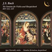 Bach : 6 Sonatas For Violin & Harpsichord, Bwv 1014-1019 cover image