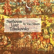 Van Cliburn. Beethoven/liszt/tchaikovsky cover image