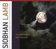 Lamb, Siobhan : The Nightingale & The Rose cover image