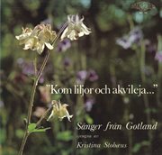 Kom Liljor Och Akvileja : Sånger Från Gotland cover image