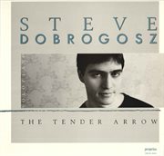 Steve Dobrogosz : The Tender Arrow cover image