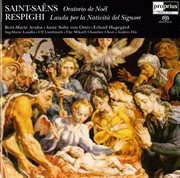 Saint-Saens : Christmas Oratorio. Respighi. Lauda Per La Nativita Del Signore cover image
