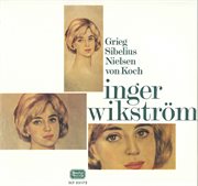 Grieg, Sibelius, Nielsen & Von Koch : Inger Wikström cover image
