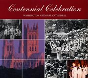Washington National Cathedral : Centennial Celebration cover image