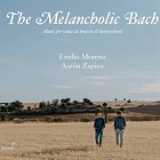 The Melancholic Bach : Music For Viola Da Braccio And Harpsichord cover image