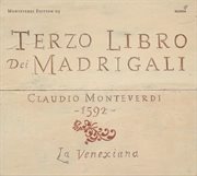 Monteverdi, C. : Madrigals, Book 3 (il Terzo Libro De' Madrigali, 1592) (la Venexiana) cover image