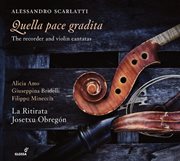 Quella Pace Gradita : The Recorder & Violin Cantatas cover image