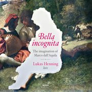 Bella Incognita : The Imagination Of Marco Dall'aquila cover image