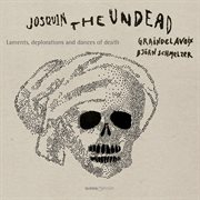 Josquin, The Undead : Laments, Deplorations & Dances Of Death cover image