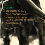 Wirén : Sinfonietta In C Major, Cello Concerto, Romantisk Svit & Symphony No. 3 cover image