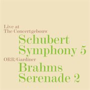 Schubert : Symphony No. 5, D. 485. Brahms. Serenade No. 2, Op. 16 (live) cover image