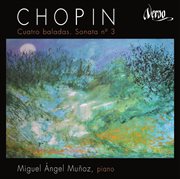 Chopin : Cuatro Baladas. Piano Sonata No. 3 cover image