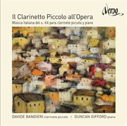 Il Clarinetto Piccolo All'opera : 19th Century's Italian Music For Piccolo Clarinet And Piano cover image