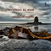 Hirviendo El Mar : Spanish Baroque Vocal Music cover image
