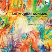 Sérgio Assad, Leo Brouwer & Roberto Sierra : Latin Guitar Sonatas cover image