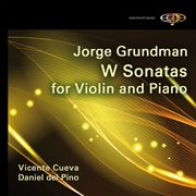 Jorge Grundman : W Sonatas For Violin & Piano cover image